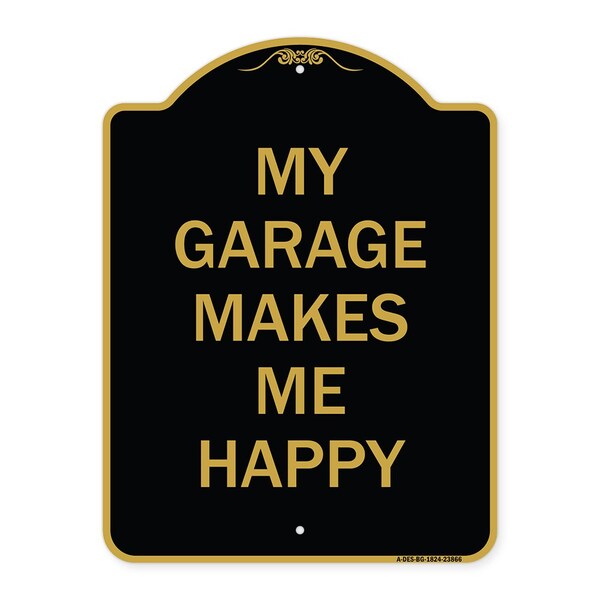 Designer Series Sign My Garage Makes Me Happy, Black & Gold Aluminum Sign, 18" x 24", BG-1824-23866